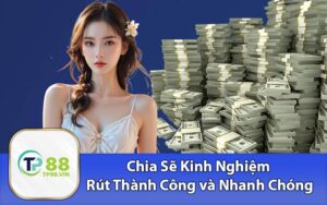 Chia Sẽ Kinh Nghiệm Rút Thành Công và Nhanh Chóng