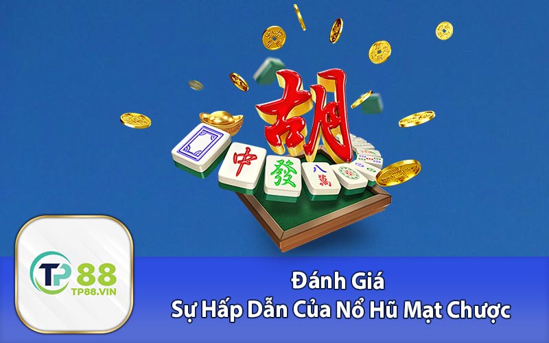 Đánh Giá Sự Hấp Dẫn Của Nổ Hũ Mạt Chược