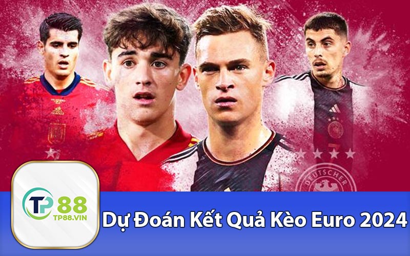 Dự đoán kết quả kèo Euro 2024