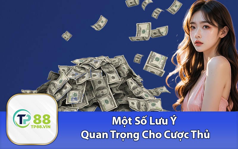 Một Số Lưu Ý Quan Trọng Cho Cược Thủ