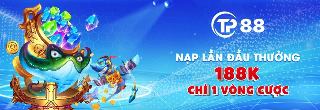 Nạp lần đầu thưởng 188 chỉ 1 vòng cược