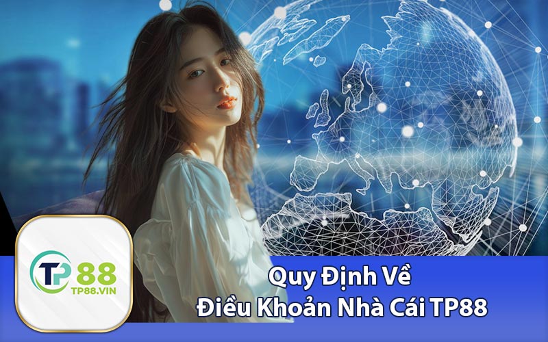 Quy Định Về Điều Khoản Nhà Cái TP88